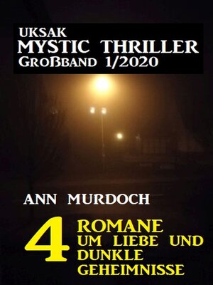 cover image of Uksak Mystic Thriller Großband 1/2020 – 4 Romane um Liebe und dunkle Geheimnisse